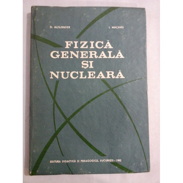 FIZICA GENERALA SI NUCLEARA - D. Auslander / I. Macavei FIZICA GENERALA SI NUCLEARA - D. Auslander / I. Macavei